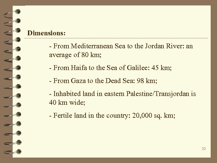 Dimensions: - From Mediterranean Sea to the Jordan River: an average of 80 km;