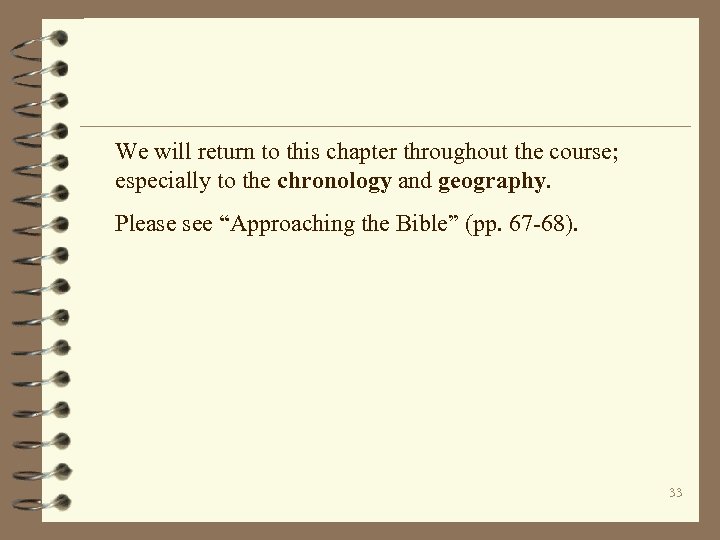 We will return to this chapter throughout the course; especially to the chronology and