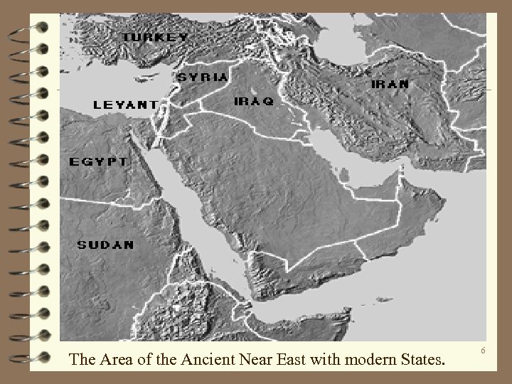 The Area of the Ancient Near East with modern States. 6 