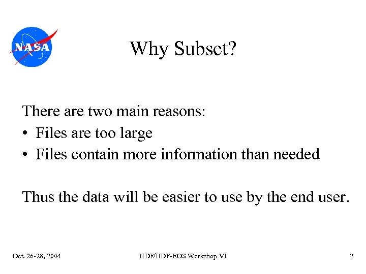Why Subset? There are two main reasons: • Files are too large • Files