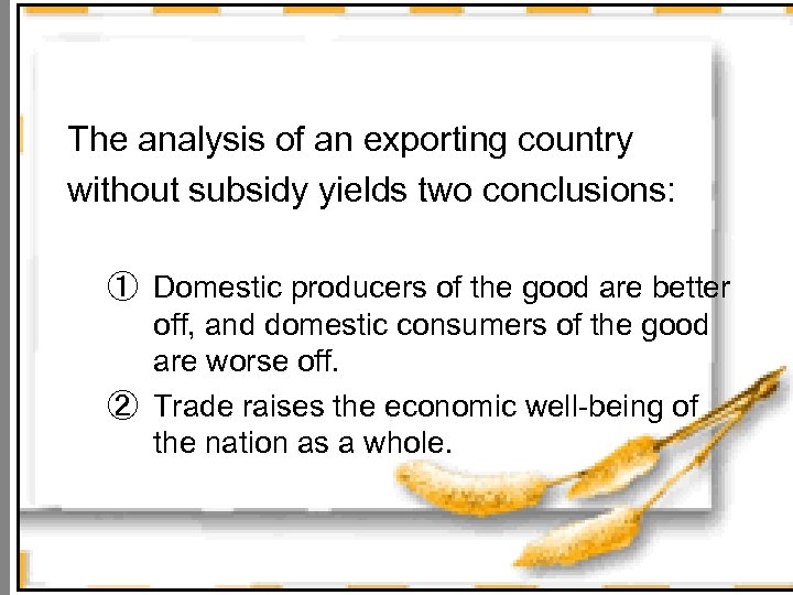 The analysis of an exporting country without subsidy yields two conclusions: ① Domestic producers