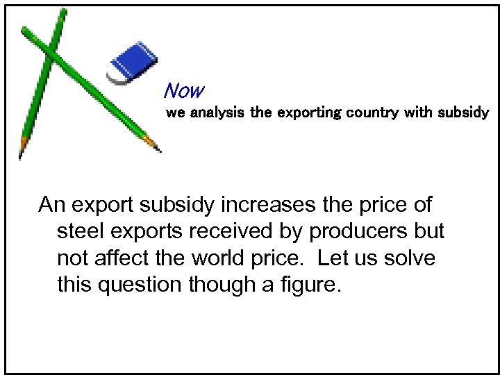 Now we analysis the exporting country with subsidy An export subsidy increases the price