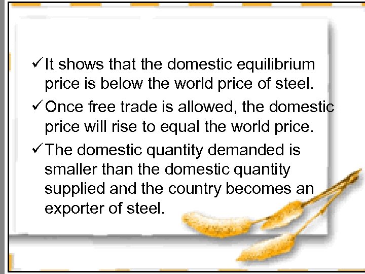 ü It shows that the domestic equilibrium price is below the world price of