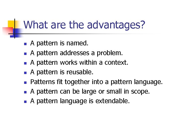 What are the advantages? n n n n A pattern is named. A pattern