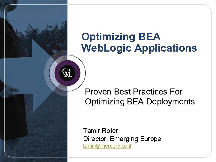 Optimizing BEA Web. Logic Applications Proven Best Practices For Optimizing BEA Deployments Tamir Roter