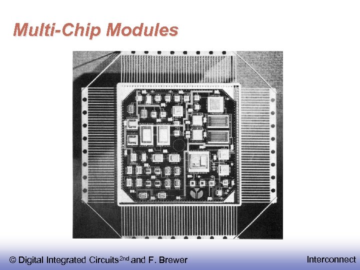 Multi-Chip Modules © Digital Integrated Circuits 2 nd and F. Brewer Interconnect 