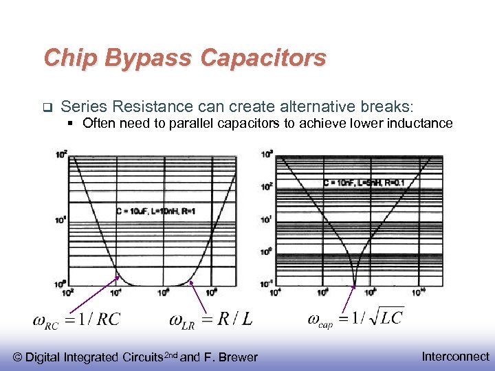 Chip Bypass Capacitors Series Resistance can create alternative breaks: § Often need to parallel