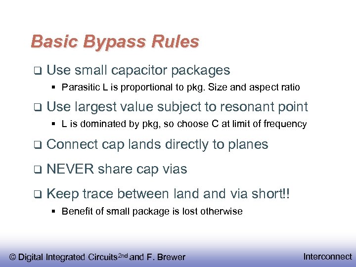 Basic Bypass Rules Use small capacitor packages § Parasitic L is proportional to pkg.
