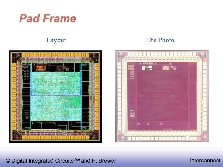 Pad Frame Layout © Digital Integrated Circuits 2 nd and F. Brewer Die Photo