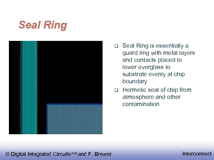 Seal Ring © Digital Integrated Circuits 2 nd and F. Brewer Seal Ring is