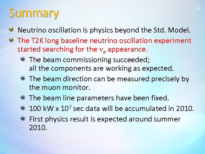 Summary Neutrino oscillation is physics beyond the Std. Model. The T 2 K long