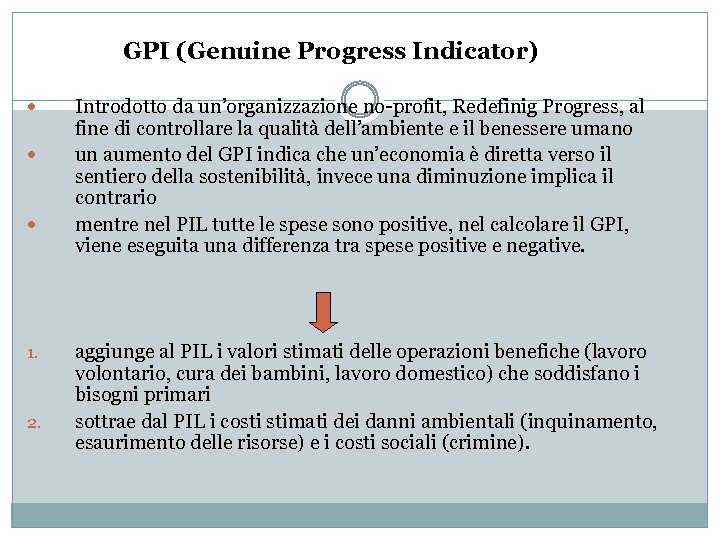 GPI (Genuine Progress Indicator) Introdotto da un’organizzazione no-profit, Redefinig Progress, al fine di controllare