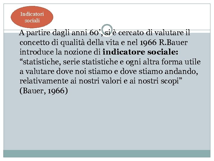 Indicatori sociali A partire dagli anni 60’, si è cercato di valutare il concetto