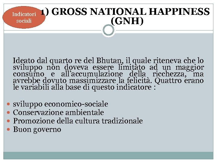 Indicatori sociali 1) GROSS NATIONAL HAPPINESS (GNH) Ideato dal quarto re del Bhutan, il