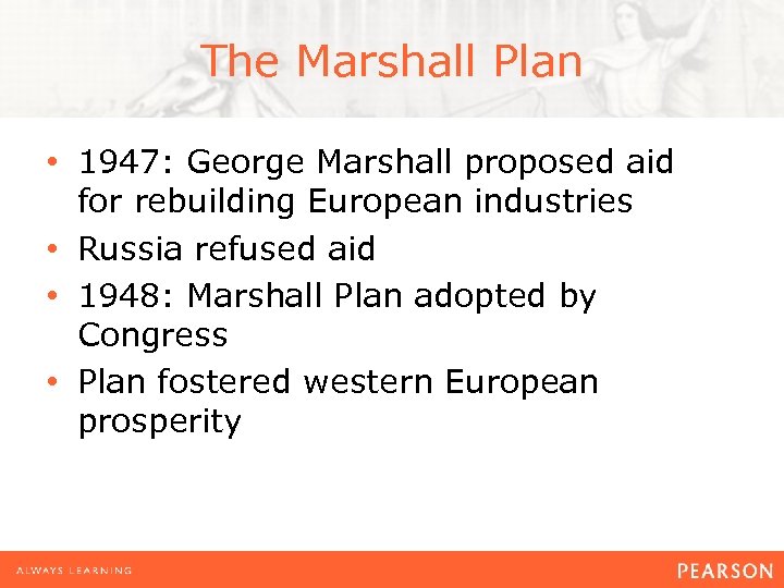 The Marshall Plan • 1947: George Marshall proposed aid for rebuilding European industries •