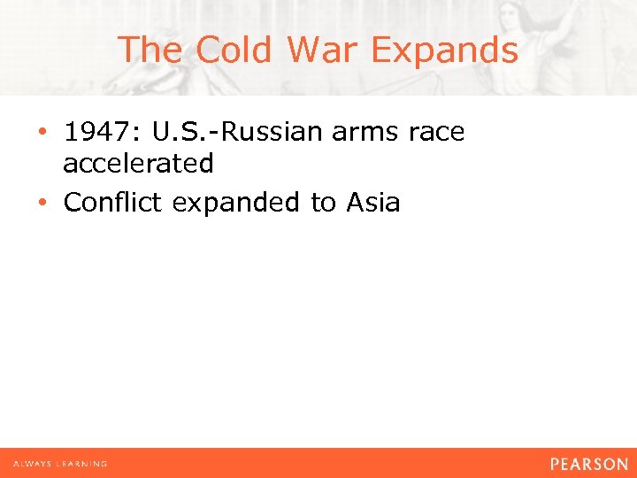 The Cold War Expands • 1947: U. S. -Russian arms race accelerated • Conflict