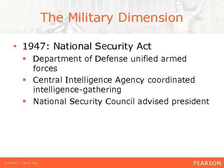 The Military Dimension • 1947: National Security Act § Department of Defense unified armed