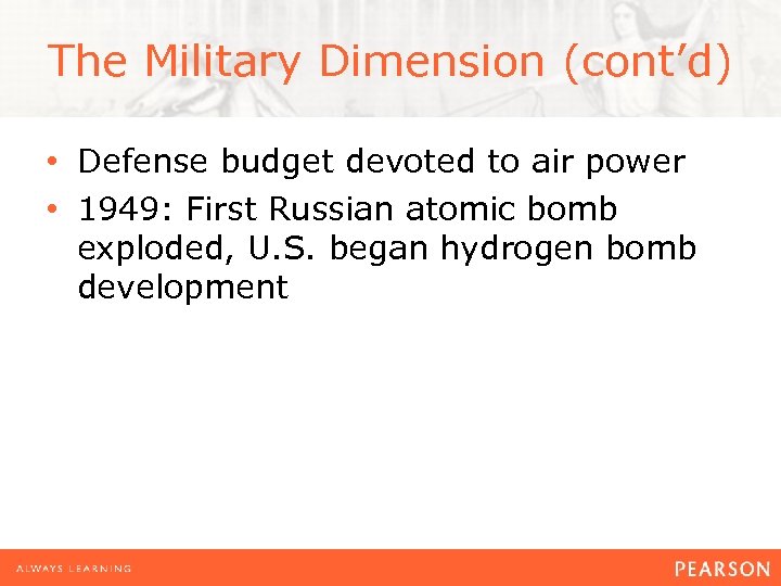 The Military Dimension (cont’d) • Defense budget devoted to air power • 1949: First