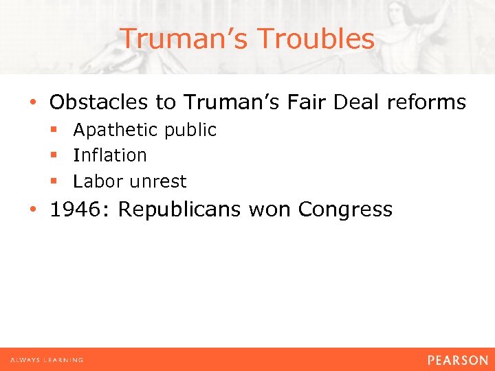 Truman’s Troubles • Obstacles to Truman’s Fair Deal reforms § Apathetic public § Inflation