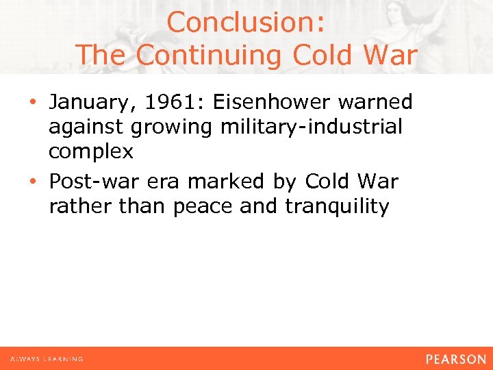 Conclusion: The Continuing Cold War • January, 1961: Eisenhower warned against growing military-industrial complex