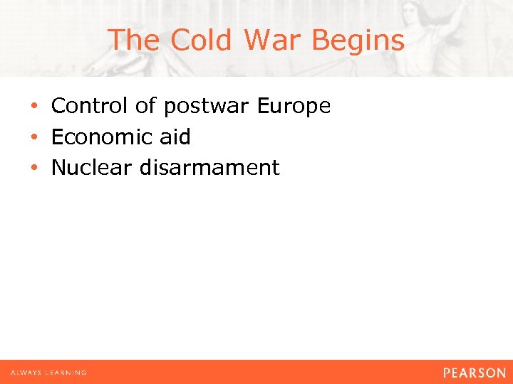 The Cold War Begins • Control of postwar Europe • Economic aid • Nuclear