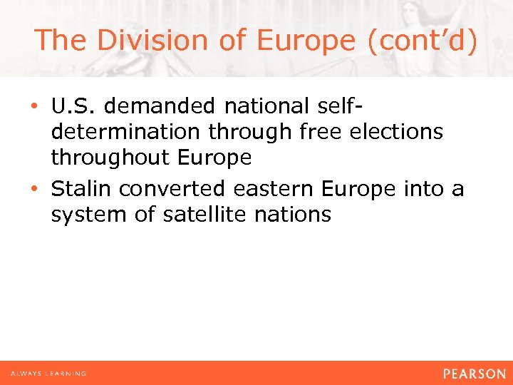 The Division of Europe (cont’d) • U. S. demanded national selfdetermination through free elections