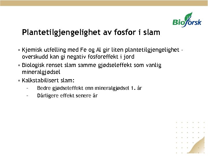Plantetilgjengelighet av fosfor i slam • Kjemisk utfelling med Fe og Al gir liten