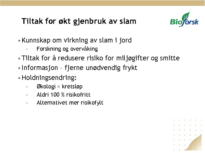 Tiltak for økt gjenbruk av slam • Kunnskap om virkning av slam i jord