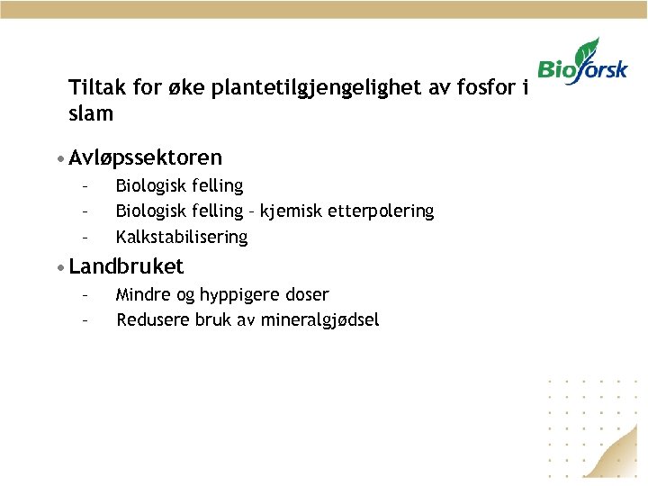 Tiltak for øke plantetilgjengelighet av fosfor i slam • Avløpssektoren – – – Biologisk