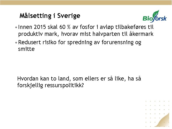 Målsetting i Sverige • Innen 2015 skal 60 % av fosfor i avløp tilbakeføres
