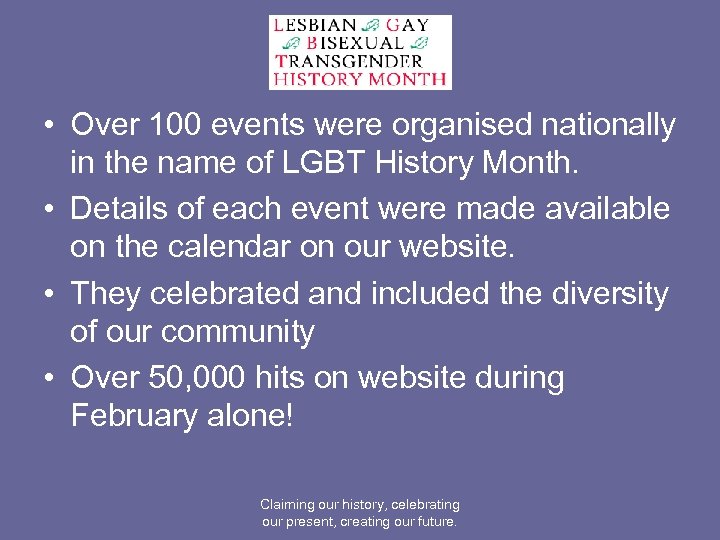  • Over 100 events were organised nationally in the name of LGBT History