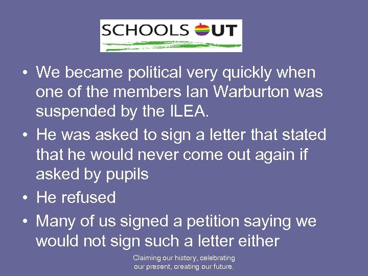  • We became political very quickly when one of the members Ian Warburton