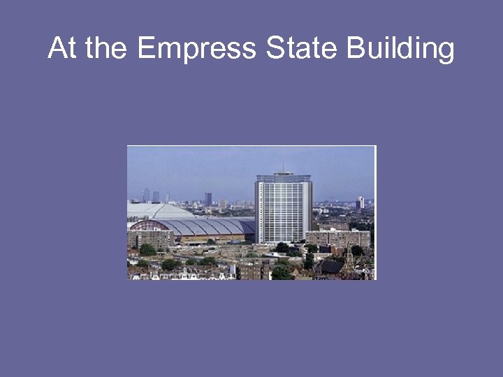 At the Empress State Building 