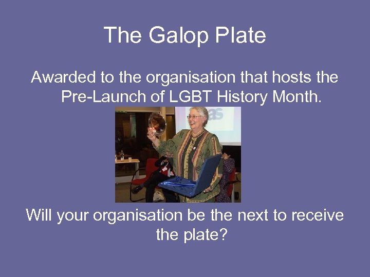 The Galop Plate Awarded to the organisation that hosts the Pre-Launch of LGBT History