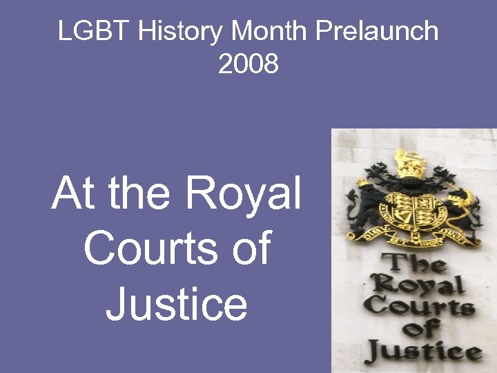 LGBT History Month Prelaunch 2008 At the Royal Courts of Justice 