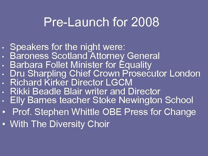Pre-Launch for 2008 Speakers for the night were: • Baroness Scotland Attorney General •