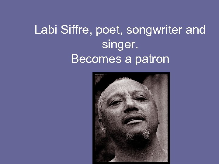 Labi Siffre, poet, songwriter and singer. Becomes a patron 