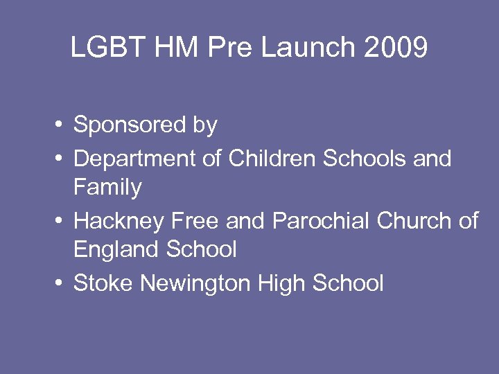 LGBT HM Pre Launch 2009 • Sponsored by • Department of Children Schools and
