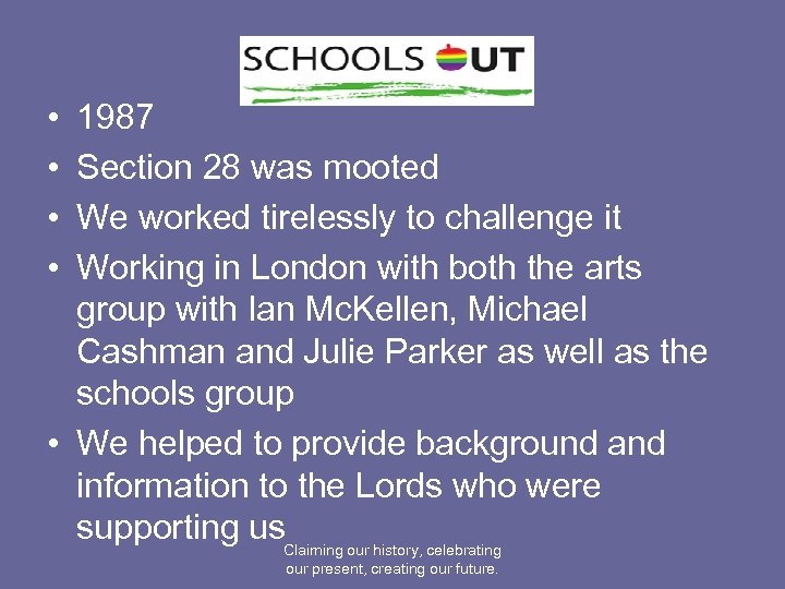  • • 1987 Section 28 was mooted We worked tirelessly to challenge it