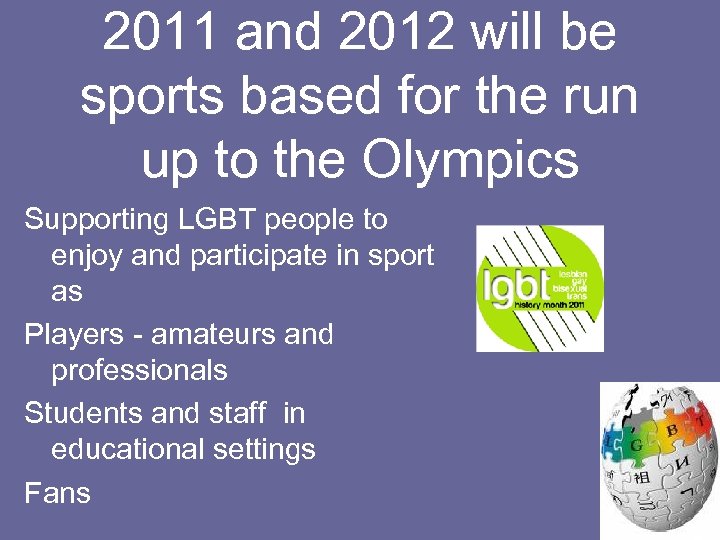 2011 and 2012 will be sports based for the run up to the Olympics
