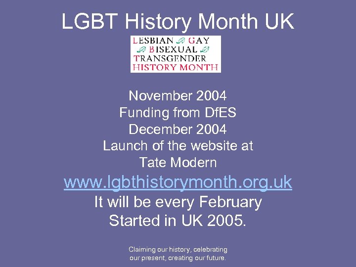 LGBT History Month UK November 2004 Funding from Df. ES December 2004 Launch of