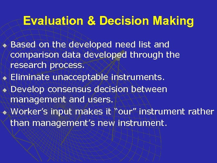 Evaluation & Decision Making u u Based on the developed need list and comparison