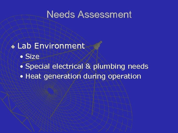 Needs Assessment u Lab Environment • Size • Special electrical & plumbing needs •