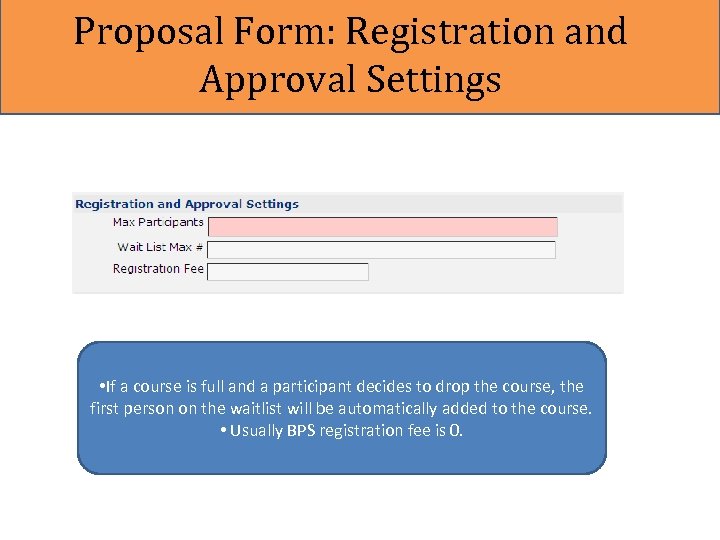 Proposal Form: Registration and Approval Settings • If a course is full and a