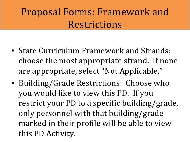 Proposal Forms: Framework and Restrictions • State Curriculum Framework and Strands: choose the most