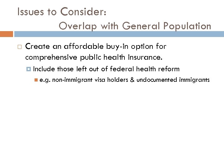 Issues to Consider: Overlap with General Population Create an affordable buy-in option for comprehensive