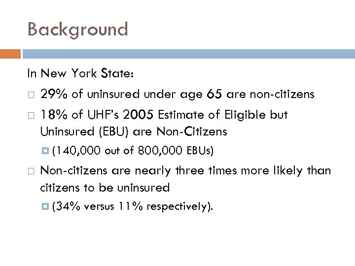 Background In New York State: 29% of uninsured under age 65 are non-citizens 18%