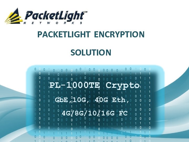 PACKETLIGHT ENCRYPTION SOLUTION 0 1 0 1 0 1 0 0 1 0 0