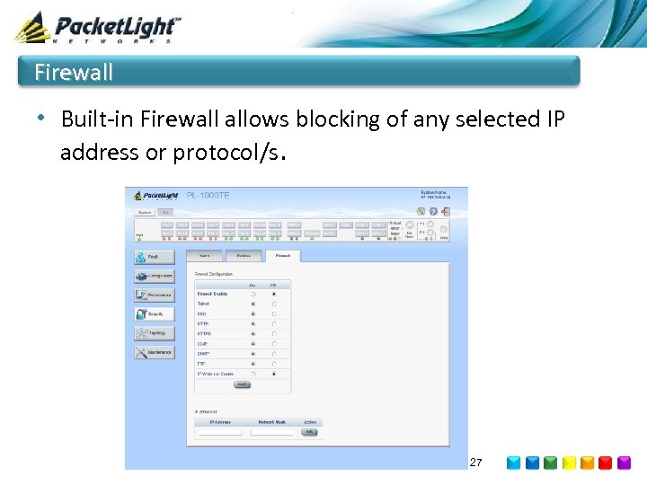 Firewall • Built-in Firewall allows blocking of any selected IP address or protocol/s. 27