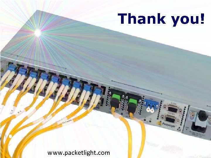 Thank you! www. packetlight. com 